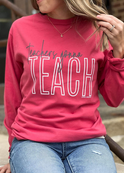 Teachers Gonna Teach -  Long-Sleeve Graphic Tee
