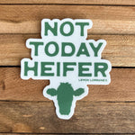 NOT TODAY HEIFER - Sticker