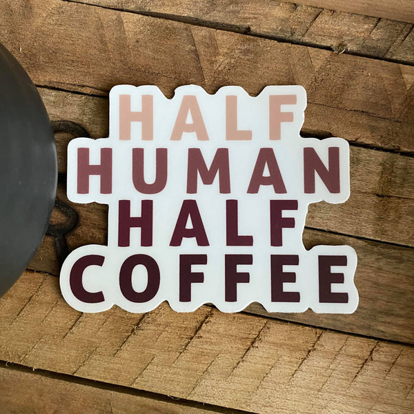 HALF HUMAN HALF COFFEE Sticker